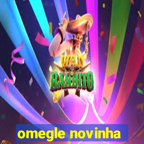 omegle novinha